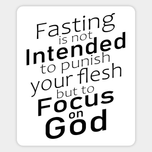 Fasting is not intended to punish your flesh, but to focus on God | Fasting quotes Magnet